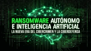artículo Ransomware Autónomo e Inteligencia Artificial: La Nueva Era del Cibercrimen y la Ciberdefensa